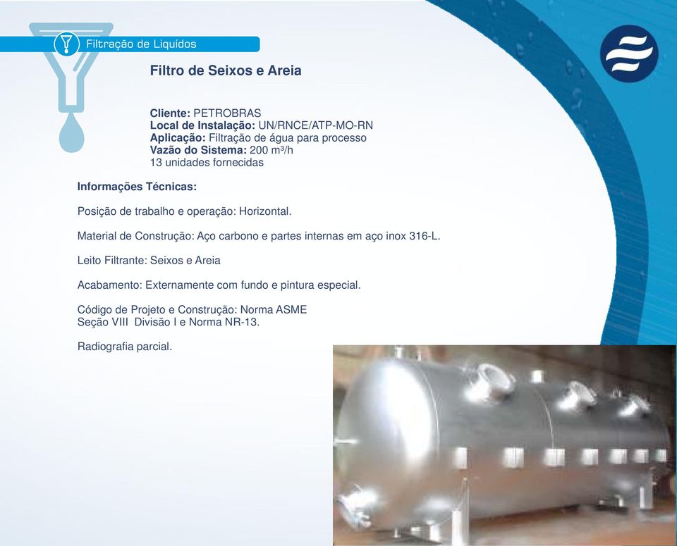 Material de Construção: Aço carbono e partes internas em aço inox 316-L.