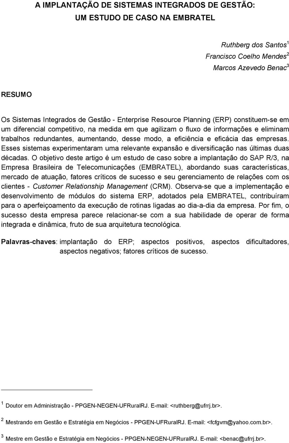 e eficácia das empresas. Esses sistemas experimentaram uma relevante expansão e diversificação nas últimas duas décadas.