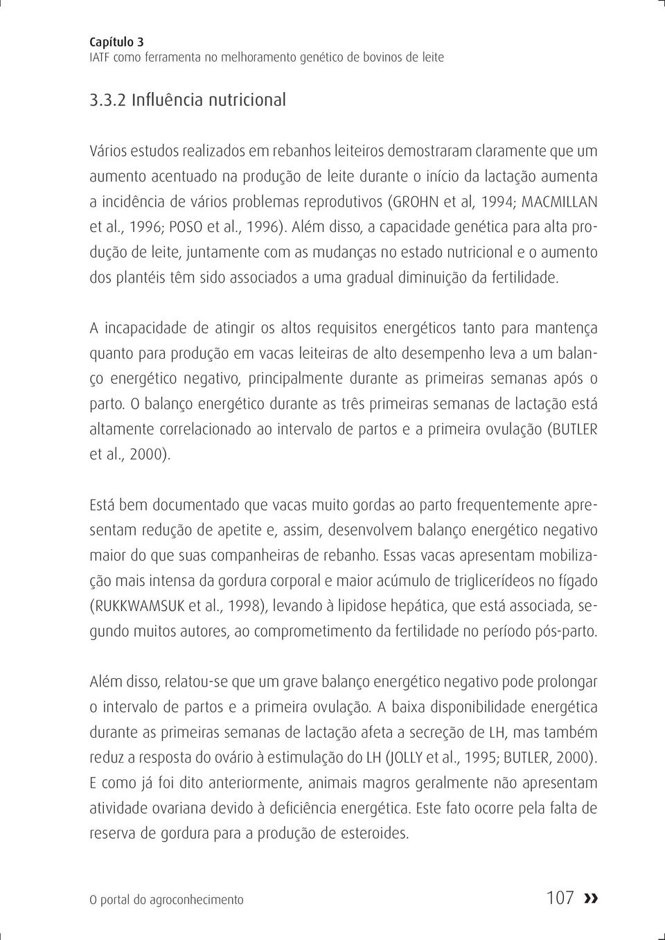 3.2 Influência nutricional Vários estudos realizados em rebanhos leiteiros demostraram claramente que um aumento acentuado na produção de leite durante o início da lactação aumenta a incidência de