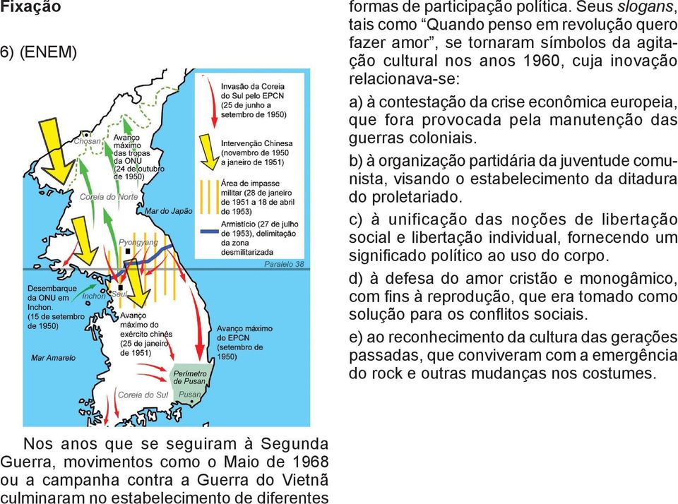 Seus slogans, tais como Quando penso em revolução quero fazer amor, se tornaram símbolos da agitação cultural nos anos 1960, cuja inovação relacionava-se: a) à contestação da crise econômica