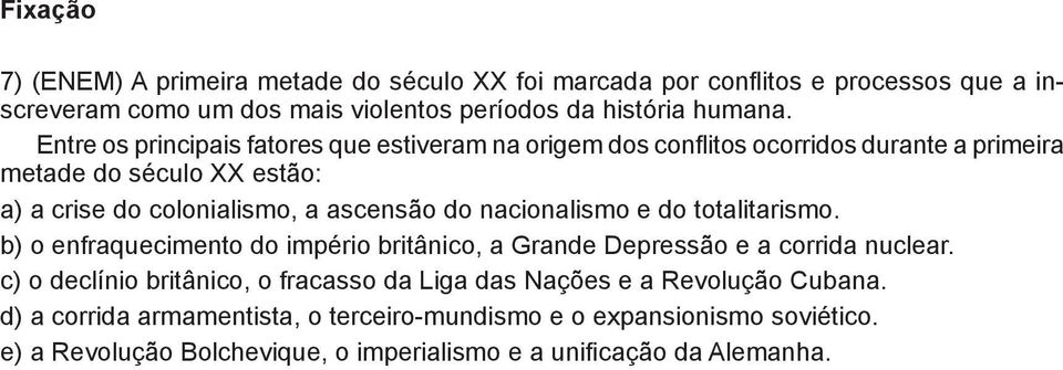 nacionalismo e do totalitarismo. ) o enfraquecimento do império britânico, a Grande Depressão e a corrida nuclear.