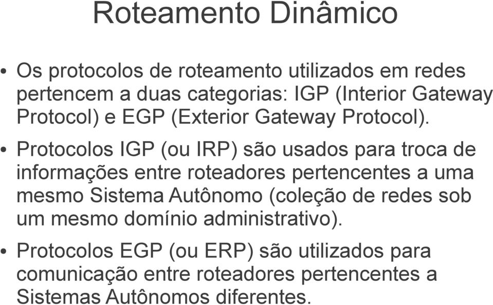 Protocolos IGP (ou IRP) são usados para troca de informações entre roteadores pertencentes a uma mesmo Sistema