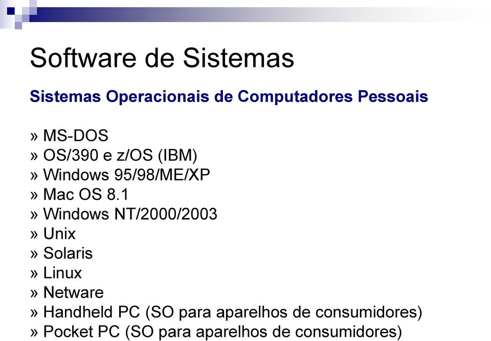 1» Windows NT/2000/2003» Unix» Solaris» Linux» Netware» Handheld PC