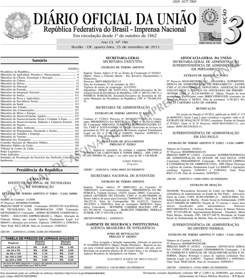 .. 110 Ministério da Justiça... 111 Ministério da Pesca e Aquicultura... 11 Ministério da Previdência Social... 11 Ministério da Saúde... 115 Ministério das Cidades... 126 Ministério das Comunicações.