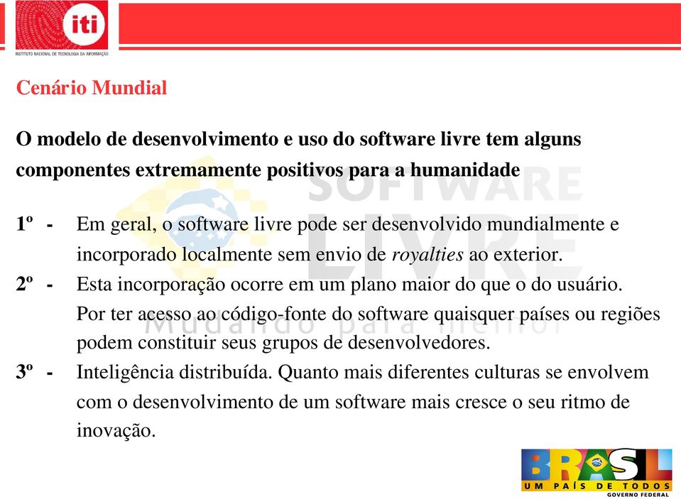 2º Esta incorporação ocorre em um plano maior do que o do usuário.