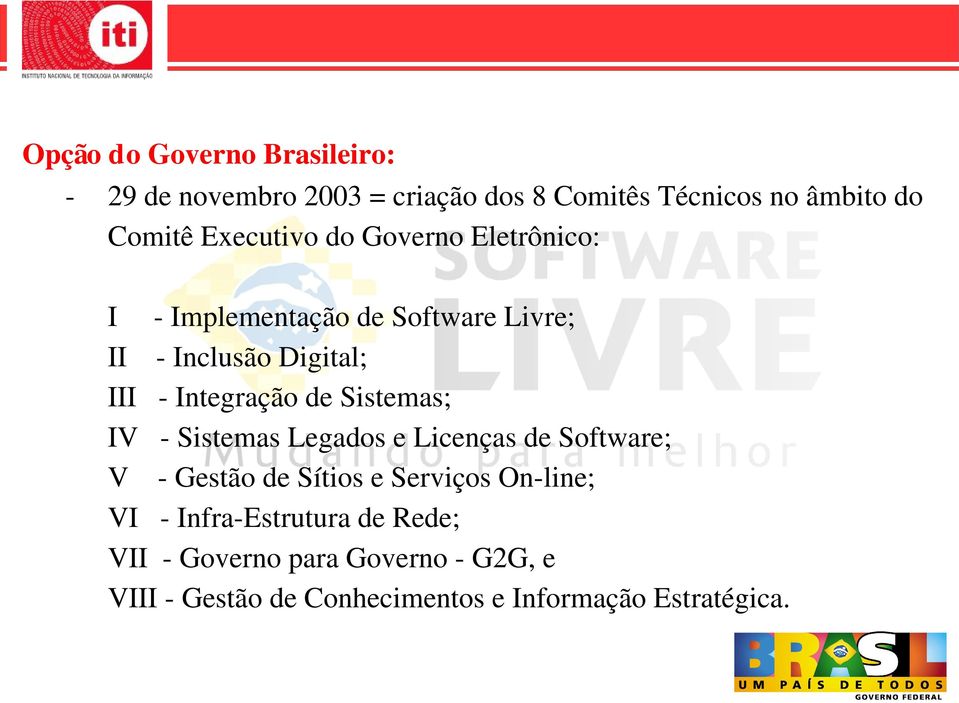 de Sistemas; IV Sistemas Legados e Licenças de Software; V Gestão de Sítios e Serviços On line; VI