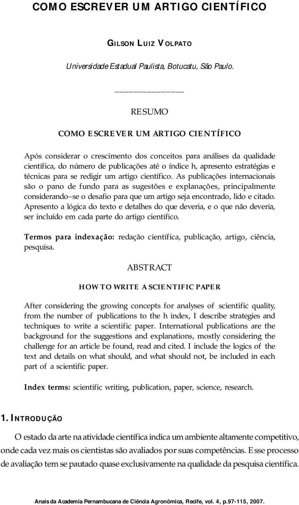 científico. As publicações internacionais são o pano de fundo para as sugestões e explanações, principalmente considerando se o desafio para que um artigo seja encontrado, lido e citado.