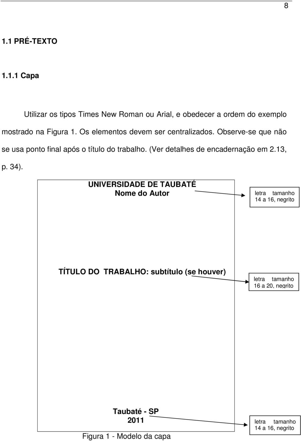 (Ver detalhes de encadernação em 2.13, p. 34).