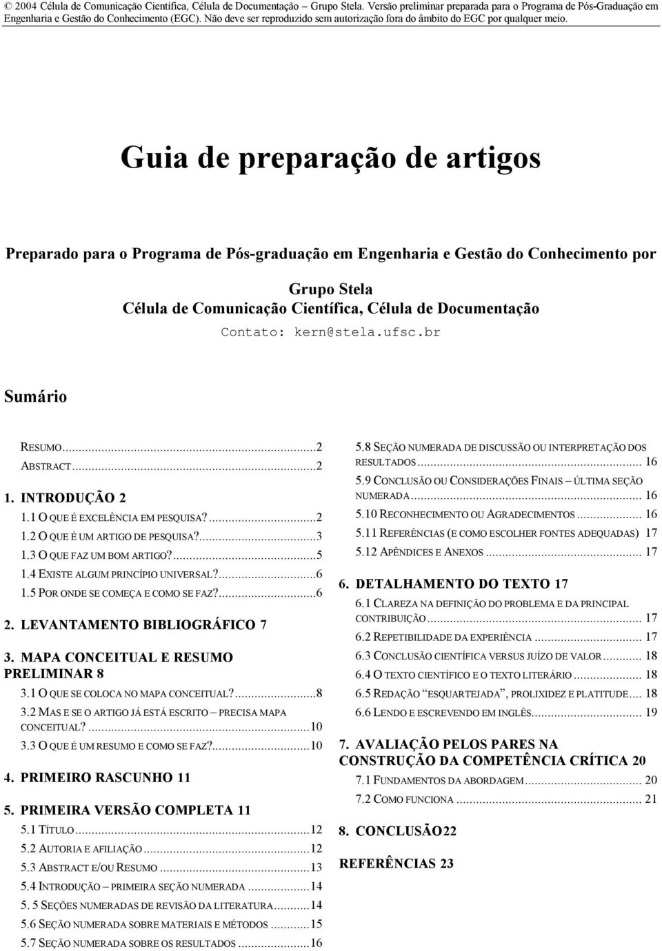 Guia de preparação de artigos Preparado para o Programa de Pós-graduação em Engenharia e Gestão do Conhecimento por Grupo Stela Célula de Comunicação Científica, Célula de Documentação Contato: