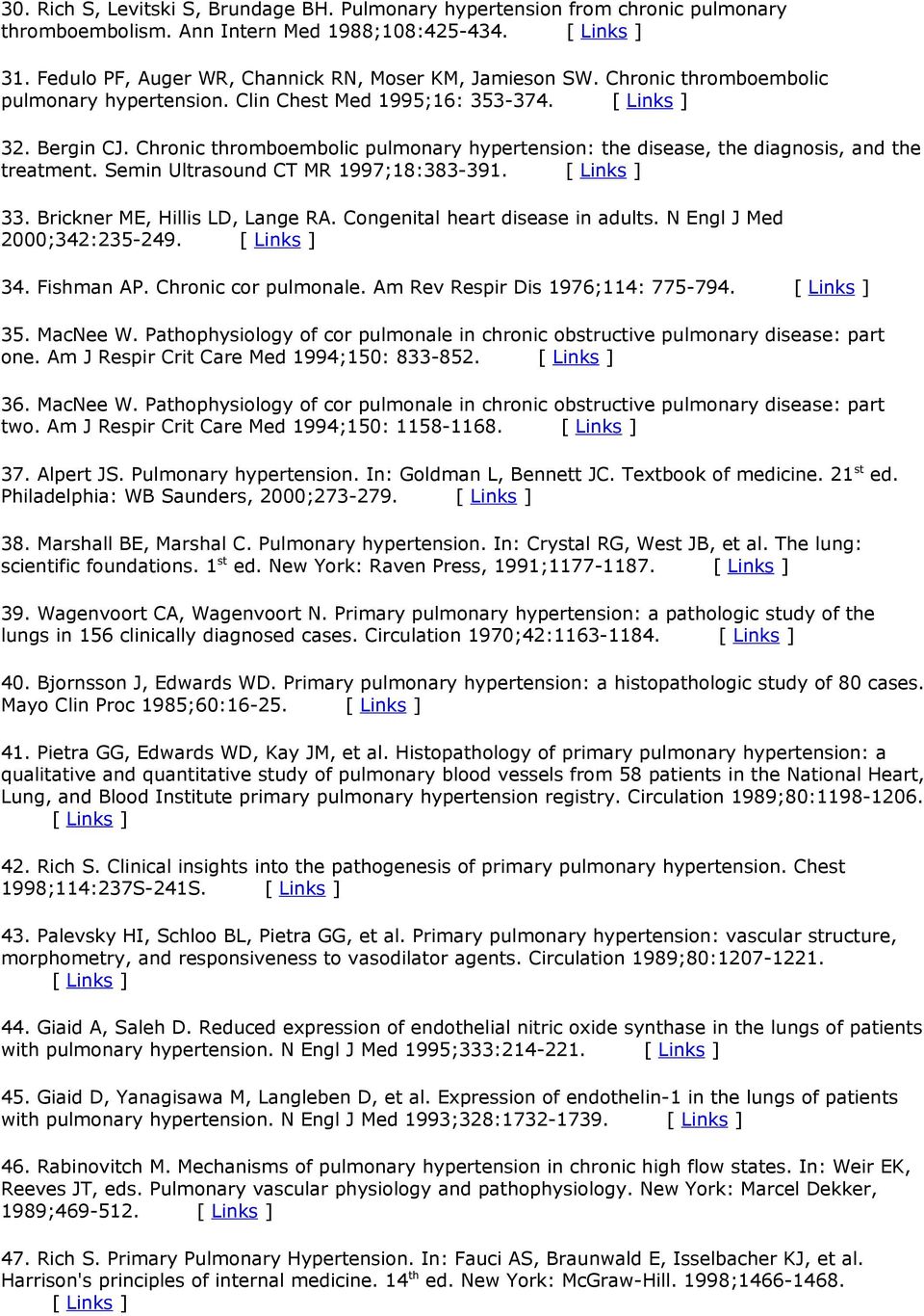 Chronic thromboembolic pulmonary hypertension: the disease, the diagnosis, and the treatment. Semin Ultrasound CT MR 1997;18:383-391. [ Links ] 33. Brickner ME, Hillis LD, Lange RA.