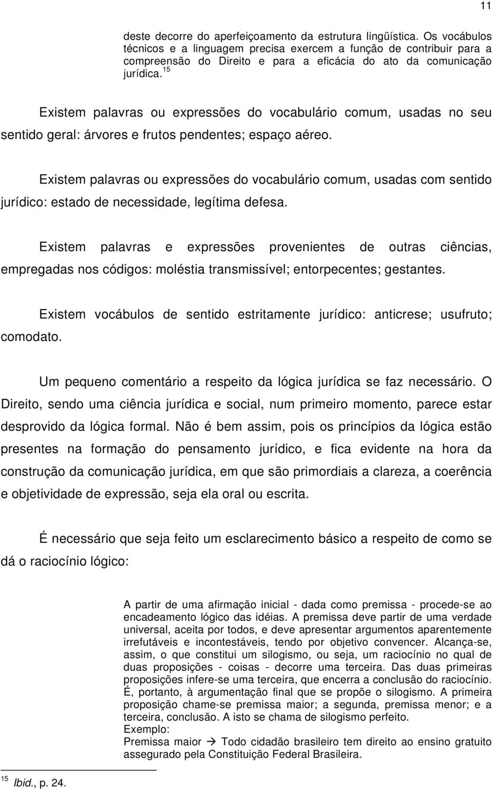 15 Existem palavras ou expressões do vocabulário comum, usadas no seu sentido geral: árvores e frutos pendentes; espaço aéreo.