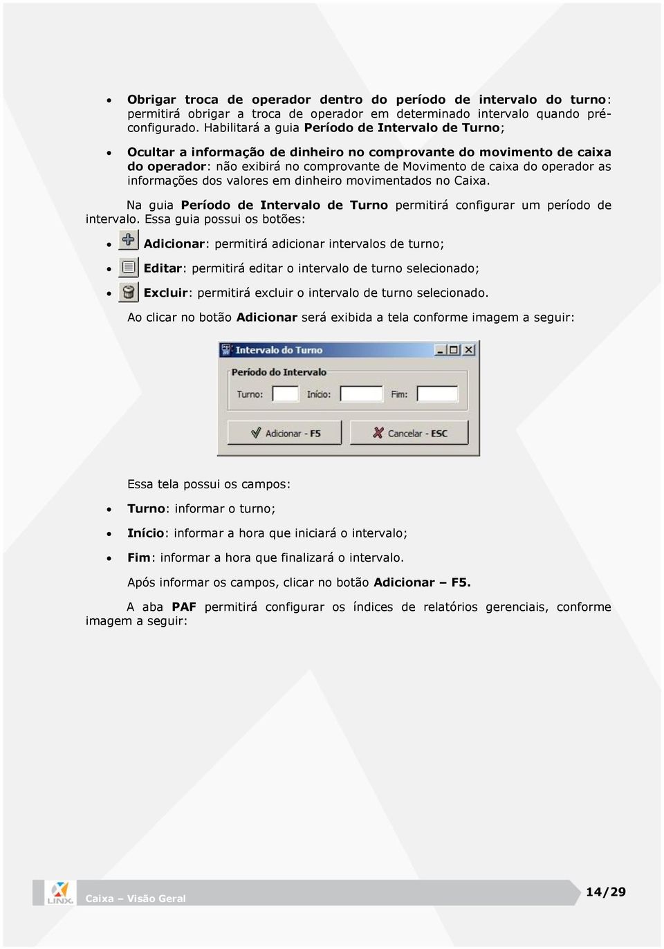 informações dos valores em dinheiro movimentados no Caixa. Na guia Período de Intervalo de Turno permitirá configurar um período de intervalo.