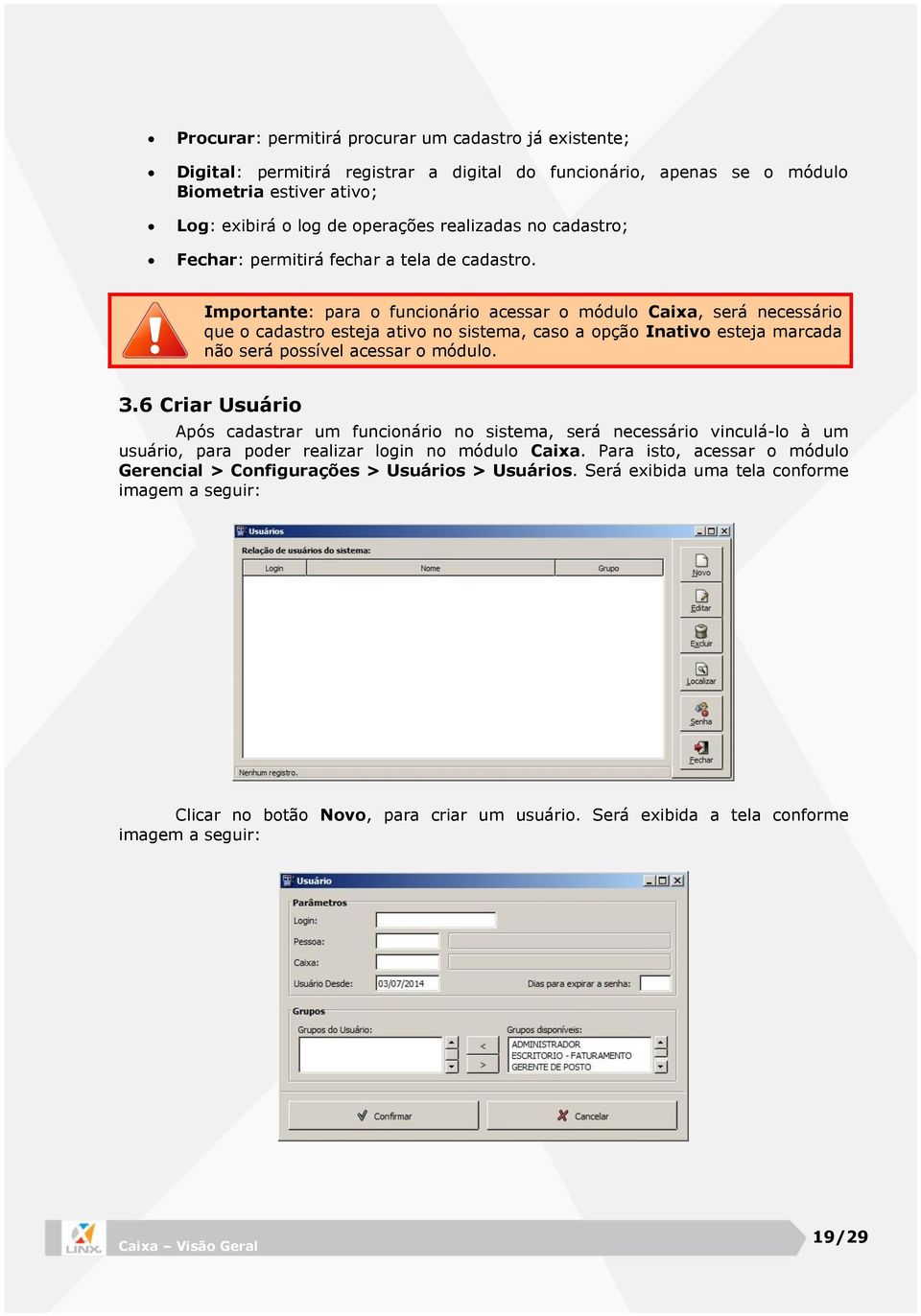 Importante: para o funcionário acessar o módulo Caixa, será necessário que o cadastro esteja ativo no sistema, caso a opção Inativo esteja marcada não será possível acessar o módulo. 3.