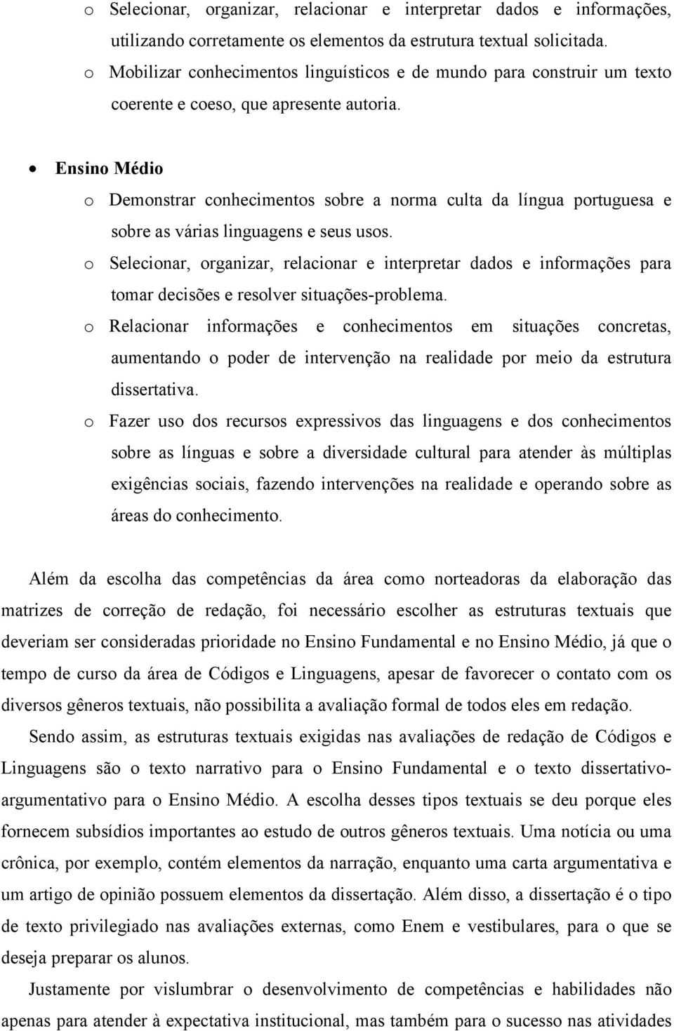 Ensino Médio o Demonstrar conhecimentos sobre a norma culta da língua portuguesa e sobre as várias linguagens e seus usos.