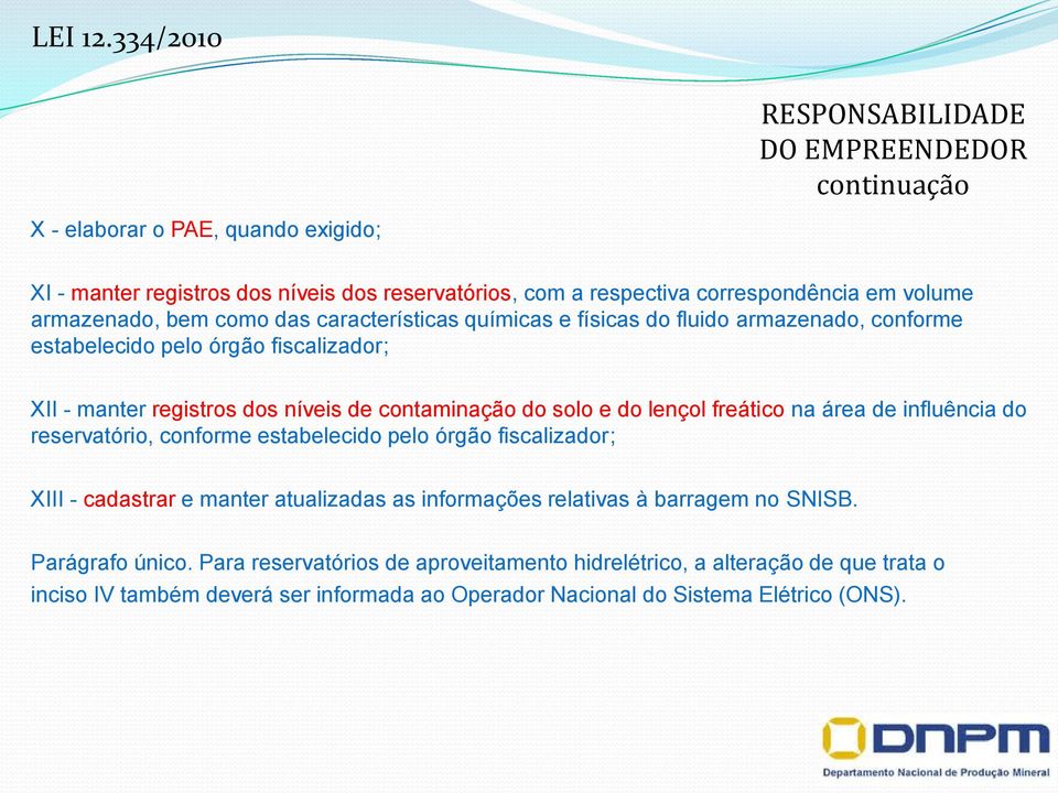 armazenado, bem como das características químicas e físicas do fluido armazenado, conforme estabelecido pelo órgão fiscalizador; XII - manter registros dos níveis de contaminação do solo