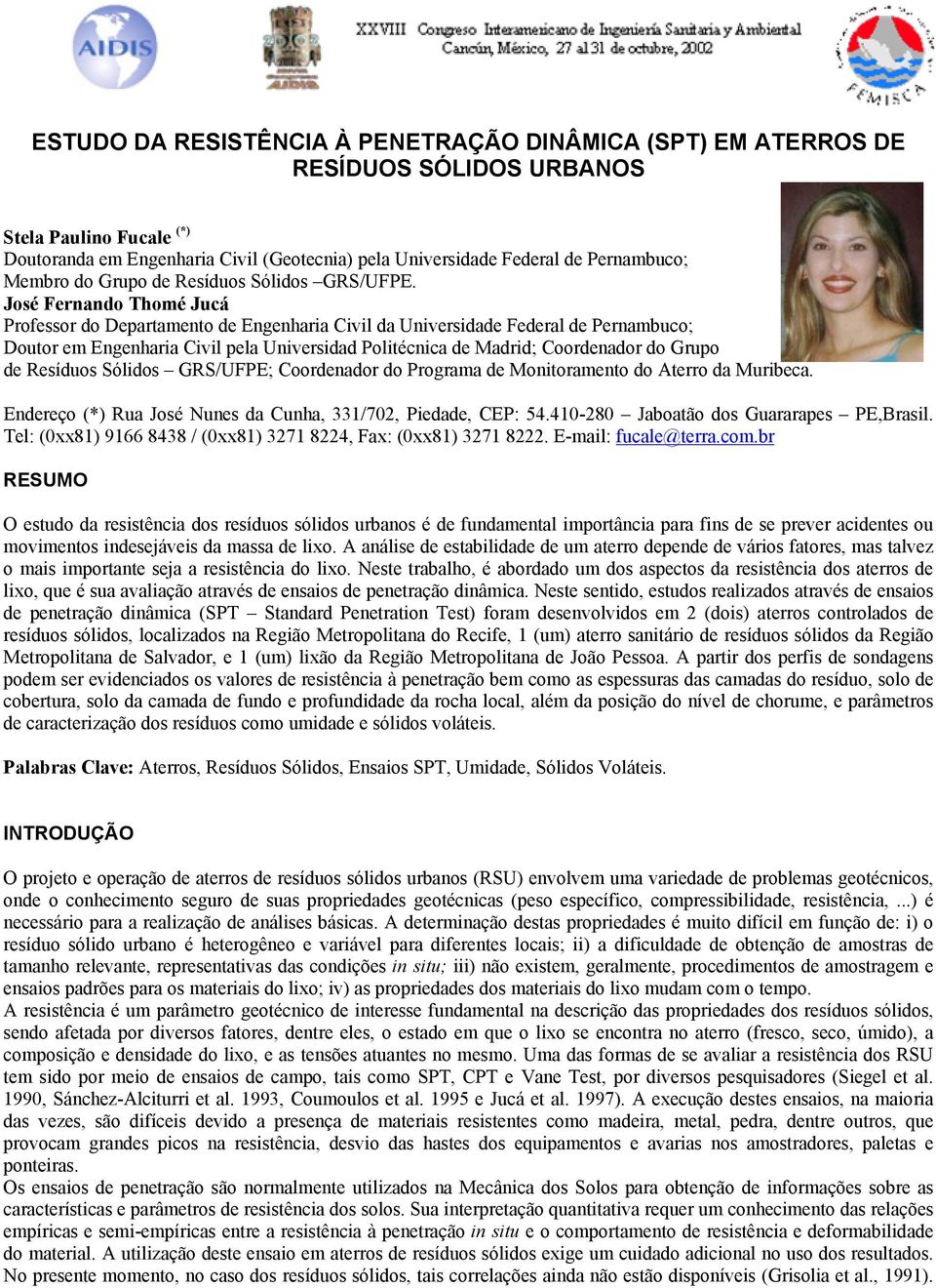 José Fernando Thomé Jucá Professor do Departamento de Engenharia Civil da Universidade Federal de Pernambuco; Doutor em Engenharia Civil pela Universidad Politécnica de Madrid; Coordenador do Grupo