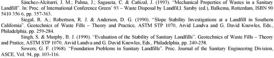 Slope Stability Investigations at a Landfill in Southern California. Geotechnics of Waste Fills Theory and Practice, ASTM STP 1070, Arvid Landva and G. David Knowles, Eds., Philadelphia, pp. 259-284.