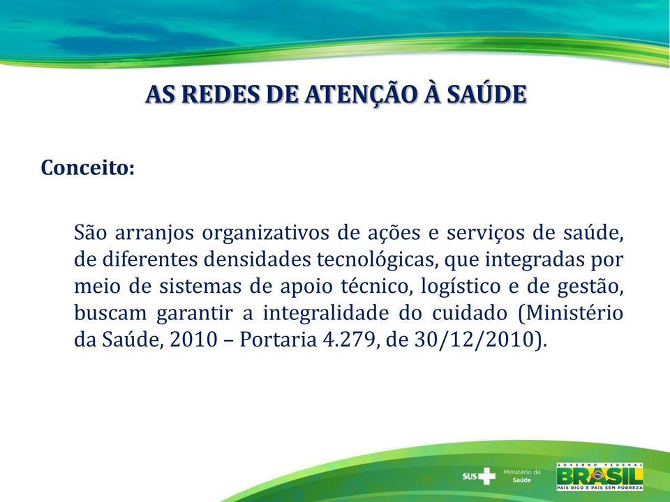 meio de sistemas de apoio técnico, logístico e de gestão, buscam garantir a