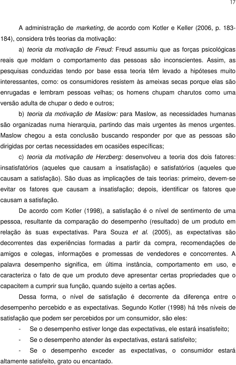 Assim, as pesquisas conduzidas tendo por base essa teoria têm levado a hipóteses muito interessantes, como: os consumidores resistem às ameixas secas porque elas são enrugadas e lembram pessoas