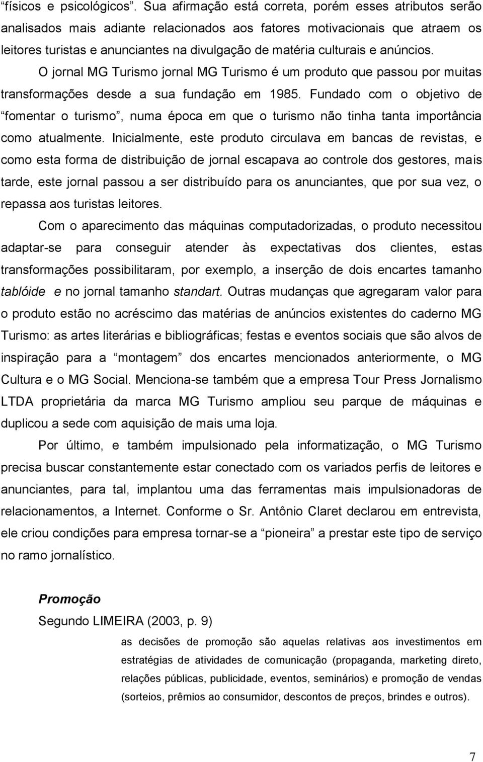 e anúncios. O jornal MG Turismo jornal MG Turismo é um produto que passou por muitas transformações desde a sua fundação em 985.