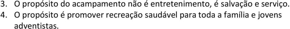 O propósito é promover recreação