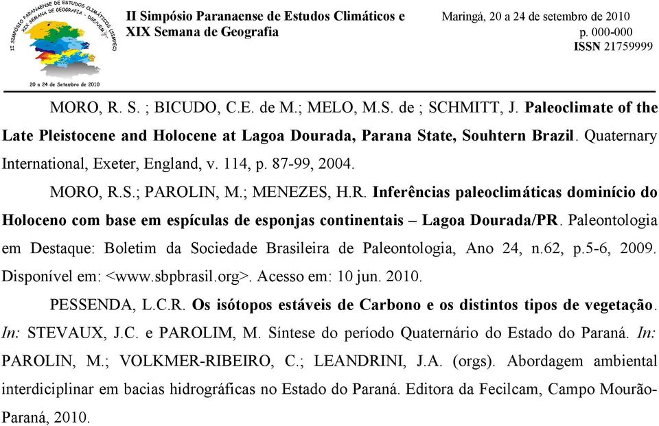 Paleontologia em Destaque: Boletim da Sociedade Brasileira de Paleontologia, Ano 24, n.62, p.5-6, 2009. Disponível em: <www.sbpbrasil.org>. Acesso em: 10 jun. 2010. PESSENDA, L.C.R.