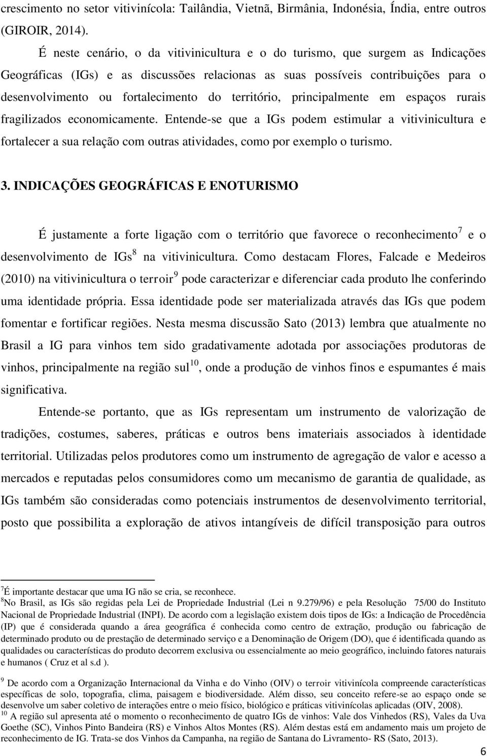 território, principalmente em espaços rurais fragilizados economicamente.