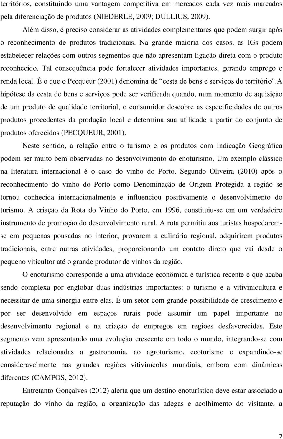 Na grande maioria dos casos, as IGs podem estabelecer relações com outros segmentos que não apresentam ligação direta com o produto reconhecido.