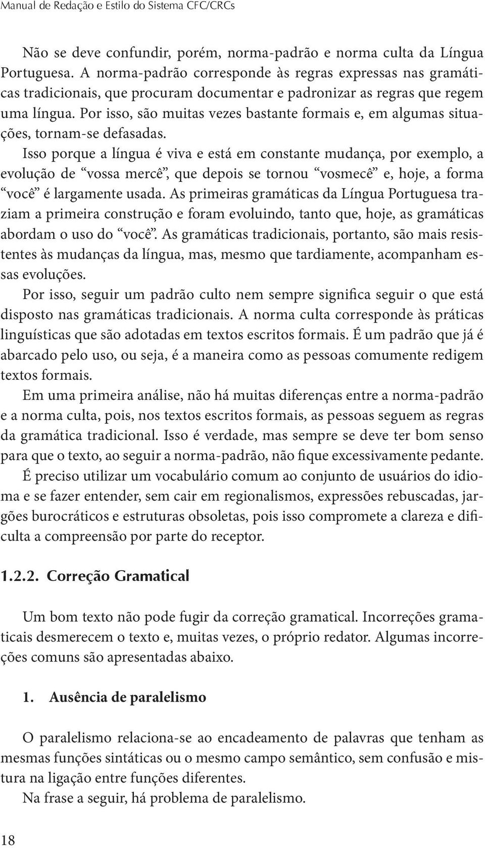 Por isso, são muitas vezes bastante formais e, em algumas situações, tornam-se defasadas.