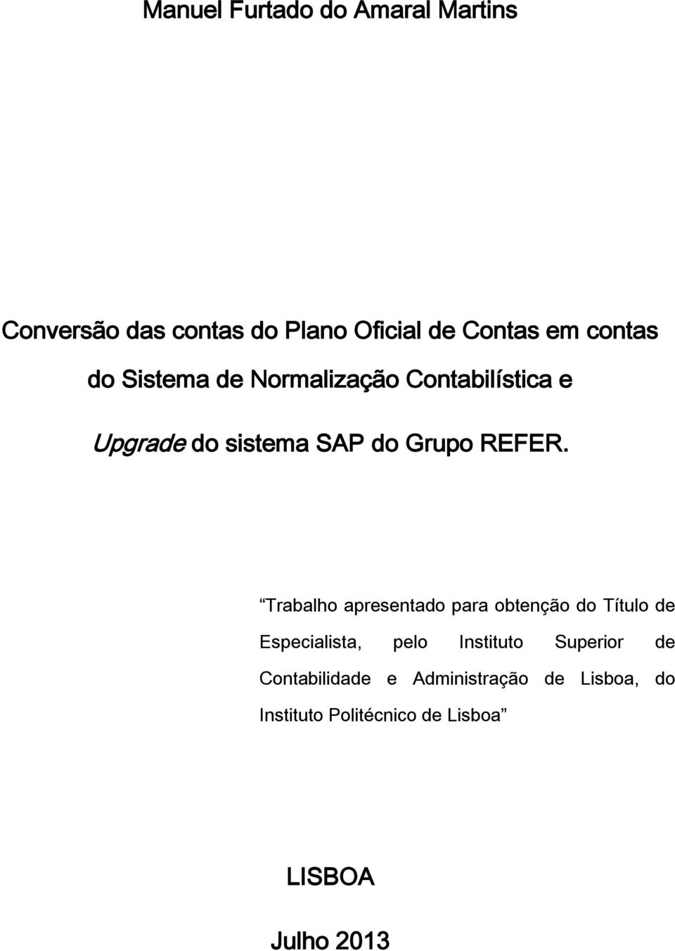 Trabalho apresentado para obtenção do Título de Especialista, pelo Instituto Superior de