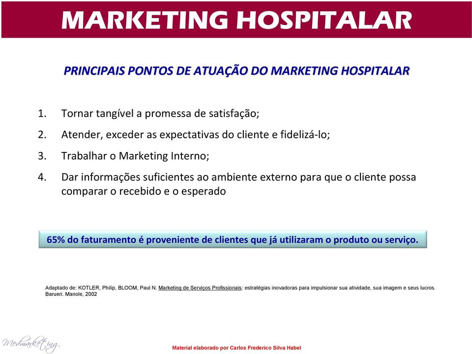 Dar informações suficientes ao ambiente externo para que o cliente possa comparar o recebido e o esperado 65% do faturamento é proveniente de