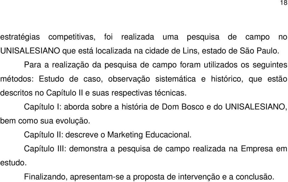 Capítulo II e suas respectivas técnicas. Capítulo I: aborda sobre a história de Dom Bosco e do UNISALESIANO, bem como sua evolução.