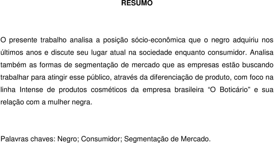 Analisa também as formas de segmentação de mercado que as empresas estão buscando trabalhar para atingir esse público,