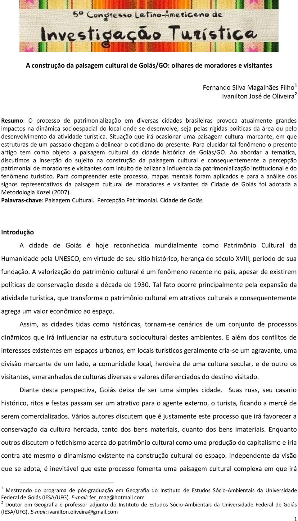 Situação que irá ocasionar uma paisagem cultural marcante, em que estruturas de um passado chegam a delinear o cotidiano do presente.