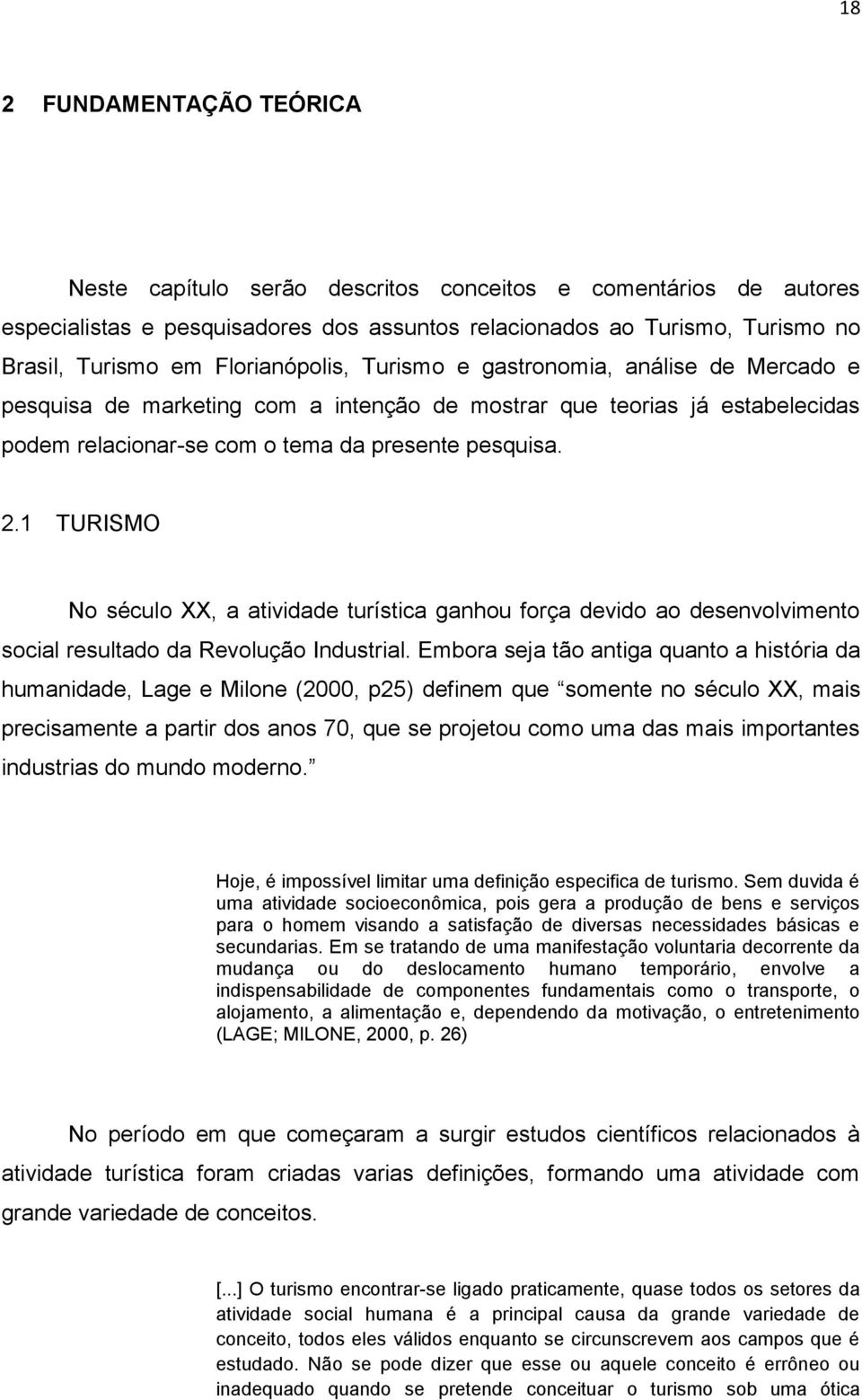 1 TURISMO No século XX, a atividade turística ganhou força devido ao desenvolvimento social resultado da Revolução Industrial.