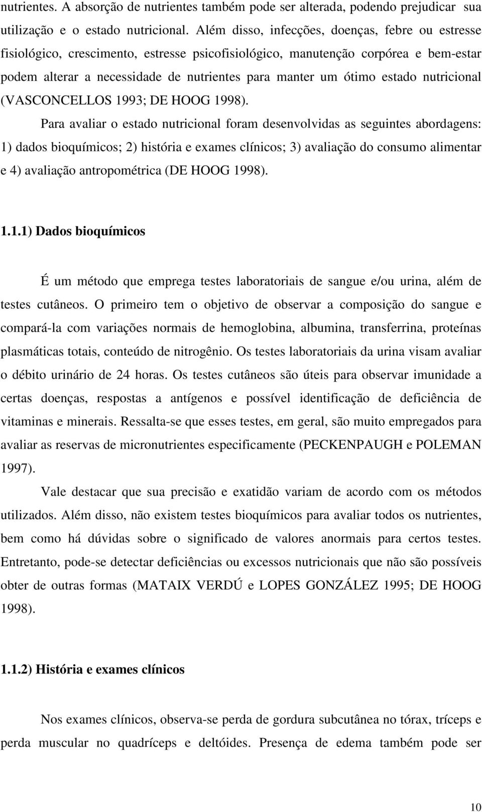 estado nutricional (VASCONCELLOS 1993; DE HOOG 1998).