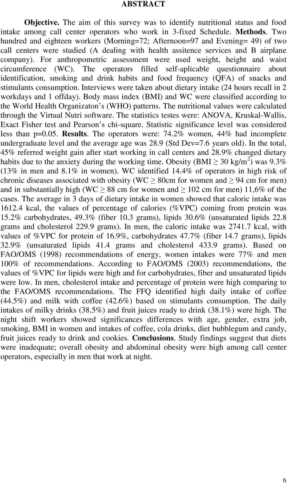 For anthropometric assessment were used weight, height and waist circumference (WC).