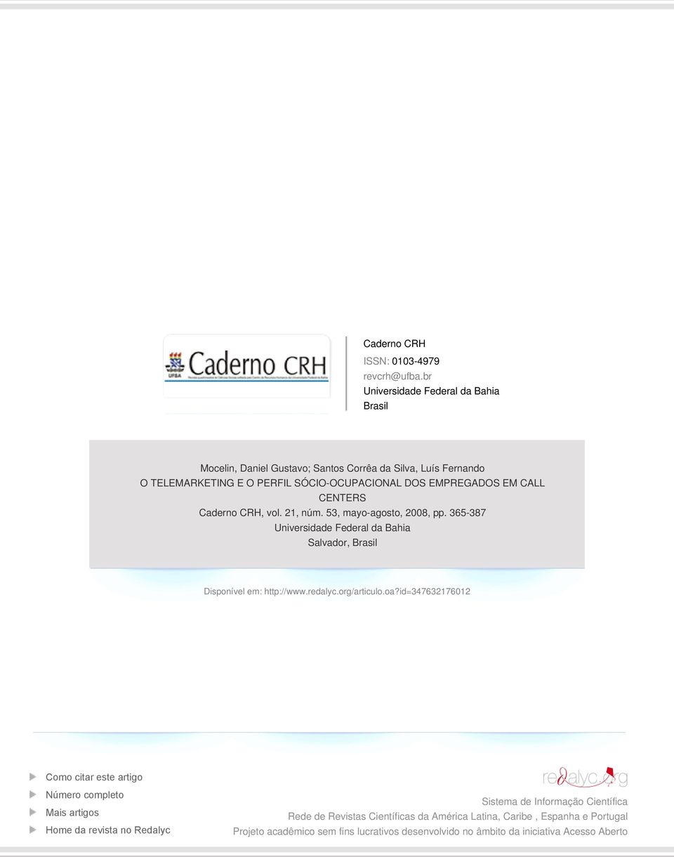 CALL CENTERS Caderno CRH, vol. 21, núm. 53, mayo-agosto, 2008, pp. 365-387 Universidade Federal da Bahia Salvador, Brasil Disponível em: http://www.redalyc.