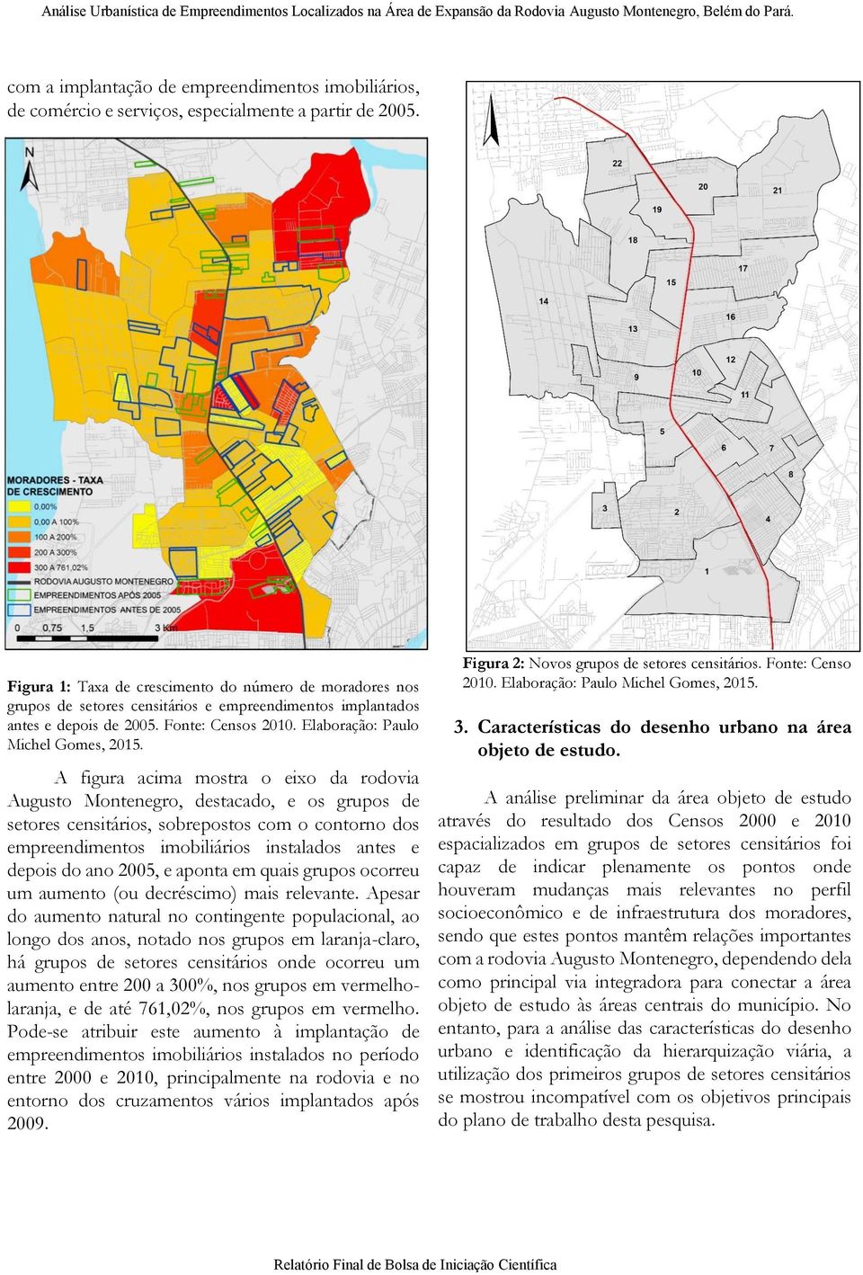 Figura 1: Taxa de crescimento do número de moradores nos grupos de setores censitários e empreendimentos implantados antes e depois de 2005. Fonte: Censos 2010. Elaboração: Paulo Michel Gomes, 2015.