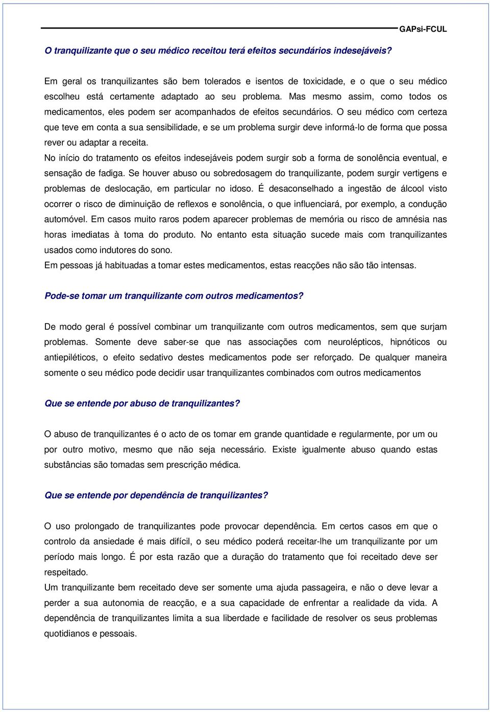 Mas mesmo assim, como todos os medicamentos, eles podem ser acompanhados de efeitos secundários.