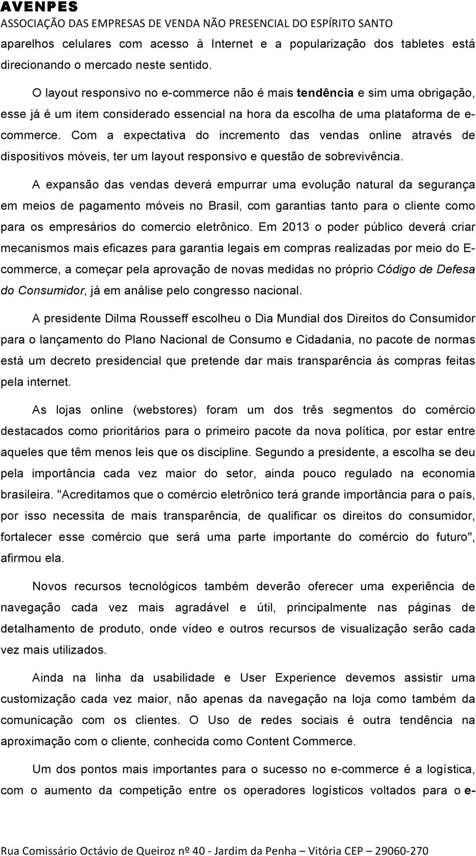 Com a expectativa do incremento das vendas online através de dispositivos móveis, ter um layout responsivo e questão de sobrevivência.