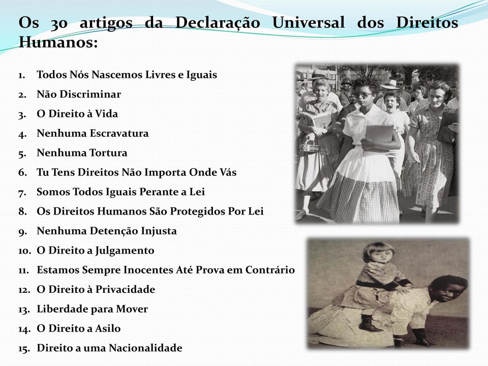 Somos Todos Iguais Perante a Lei 8. Os Direitos Humanos São Protegidos Por Lei 9. Nenhuma Detenção Injusta 10.