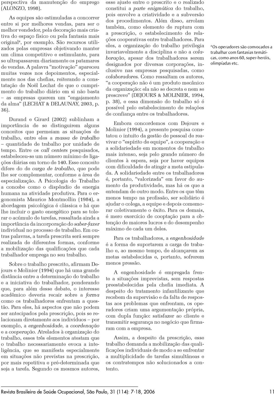 São recursos utilizados pelas empresas objetivando manter um clima competitivo e estimulante, para se ultrapassarem diariamente os patamares de vendas.