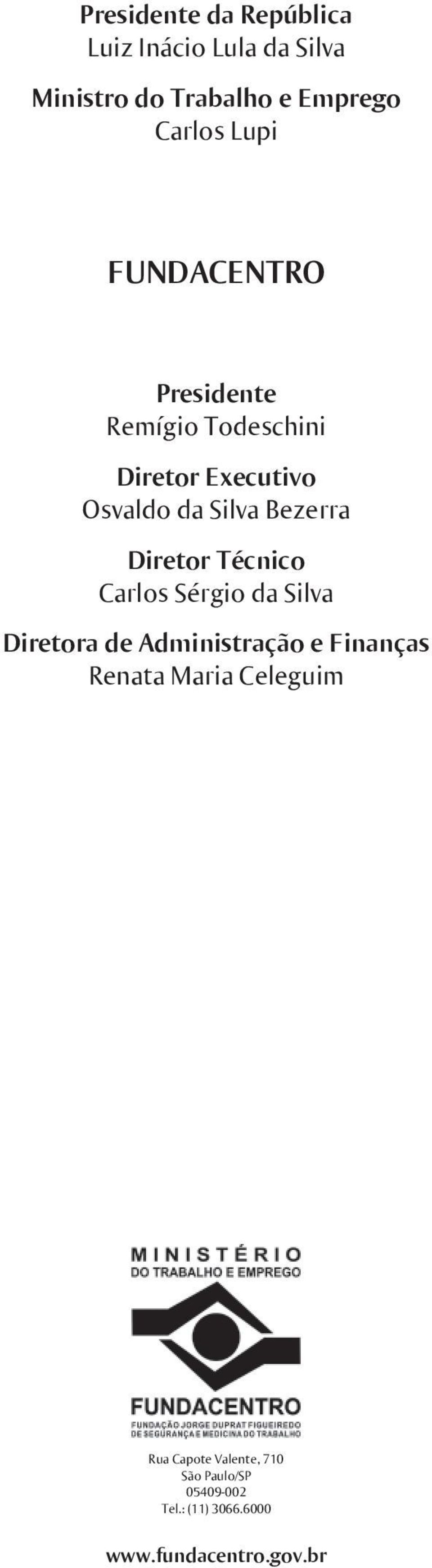 Diretor Técnico Carlos Sérgio da Silva Diretora de Administração e Finanças Renata Maria