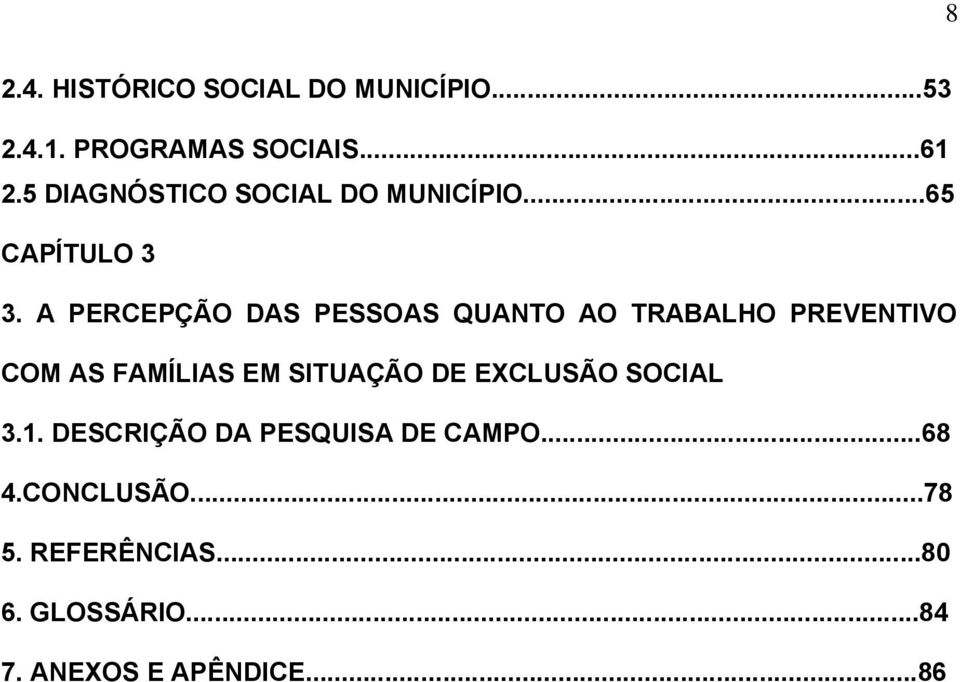 A PERCEPÇÃO DAS PESSOAS QUANTO AO TRABALHO PREVENTIVO COM AS FAMÍLIAS EM SITUAÇÃO DE