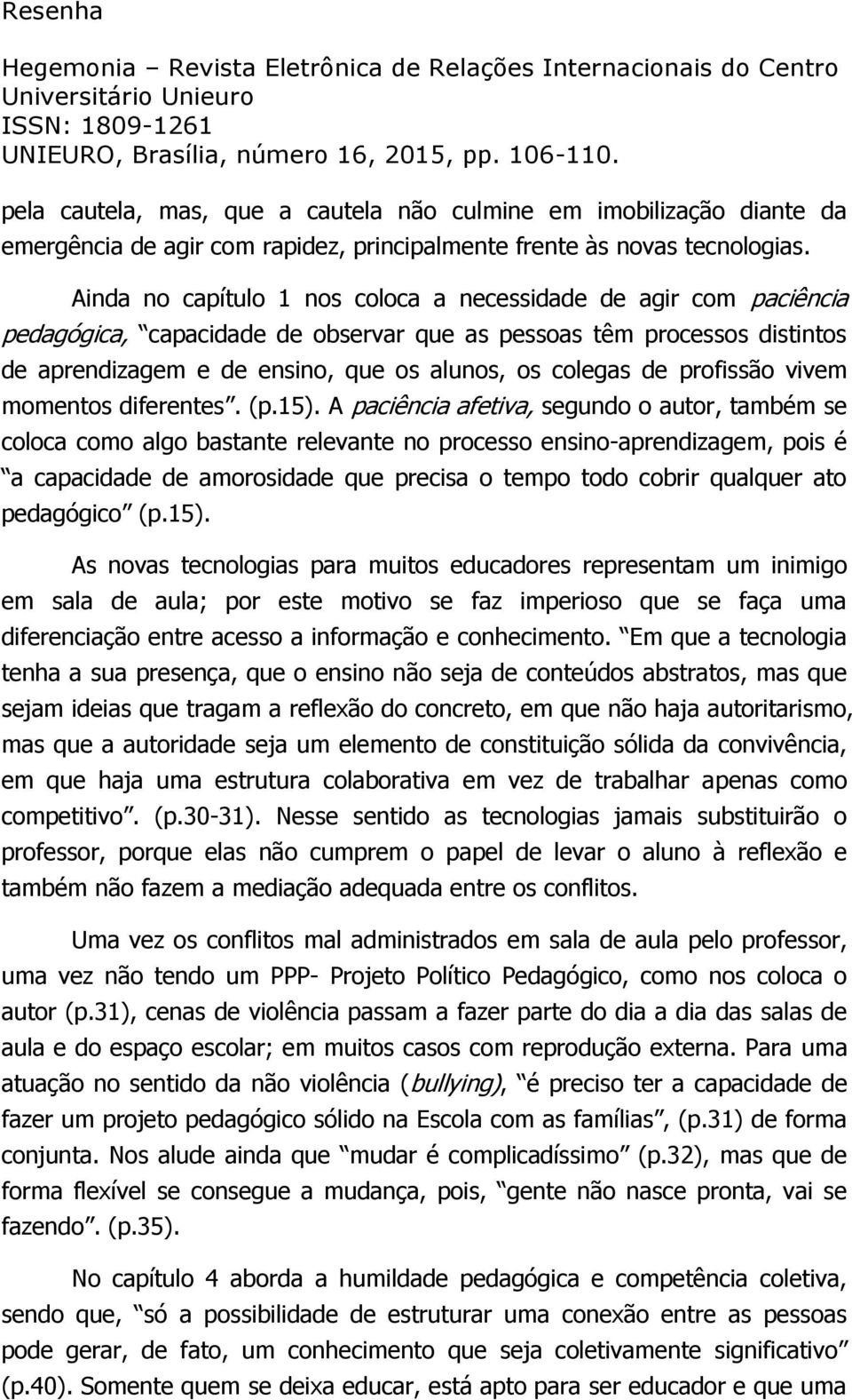 profissão vivem momentos diferentes. (p.15).