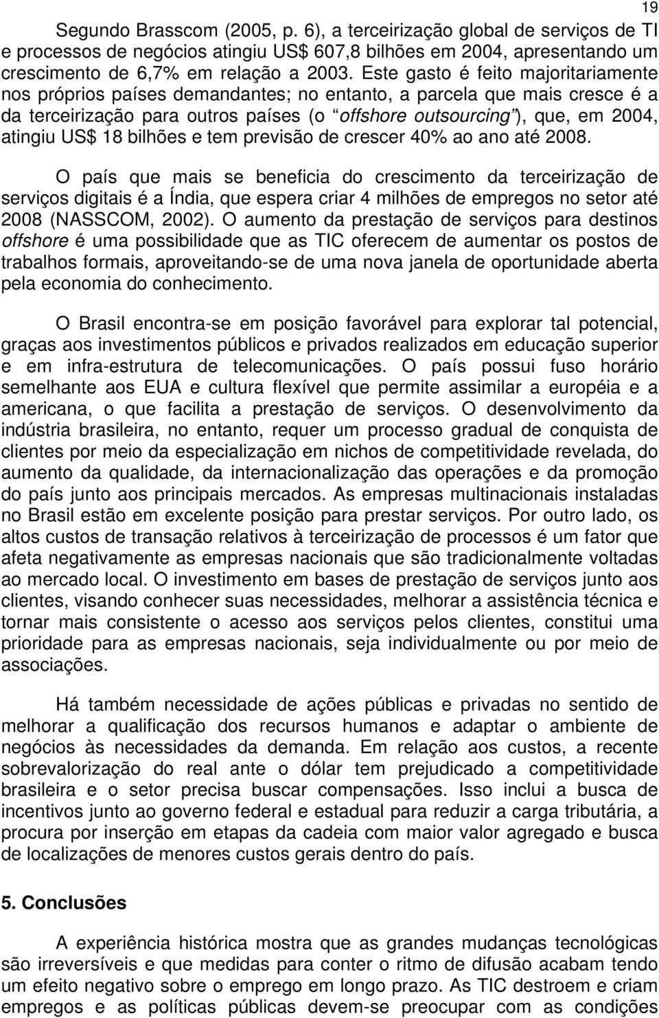 18 bilhões e tem previsão de crescer 40% ao ano até 2008.