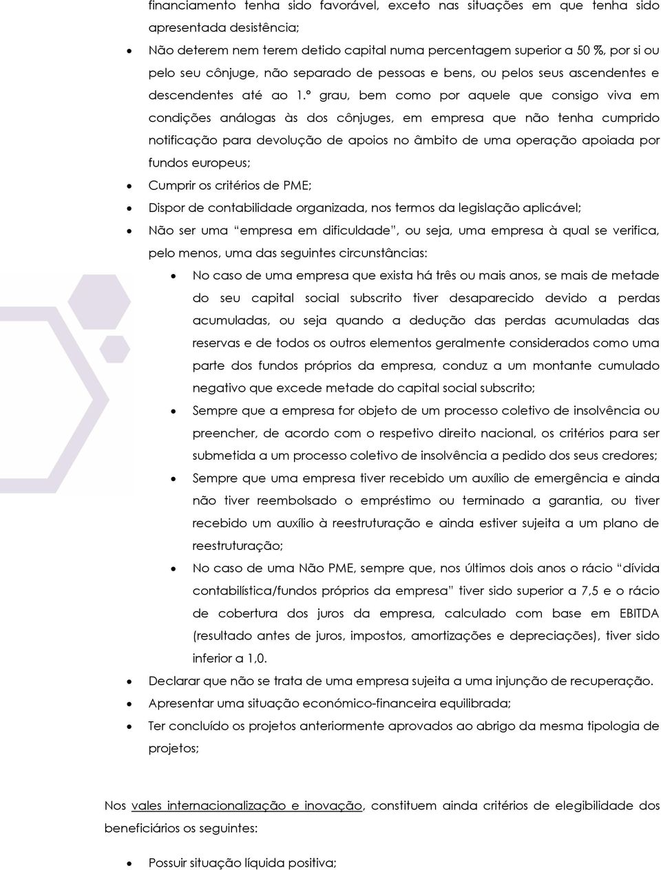 º grau, bem como por aquele que consigo viva em condições análogas às dos cônjuges, em empresa que não tenha cumprido notificação para devolução de apoios no âmbito de uma operação apoiada por fundos