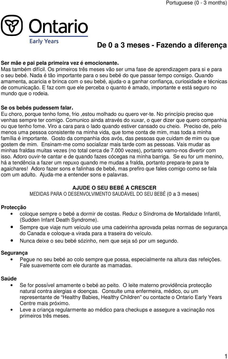 Quando amamenta, acaricia e brinca com o seu bebé, ajuda-o a ganhar confiança, curiosidade e técnicas de comunicação.