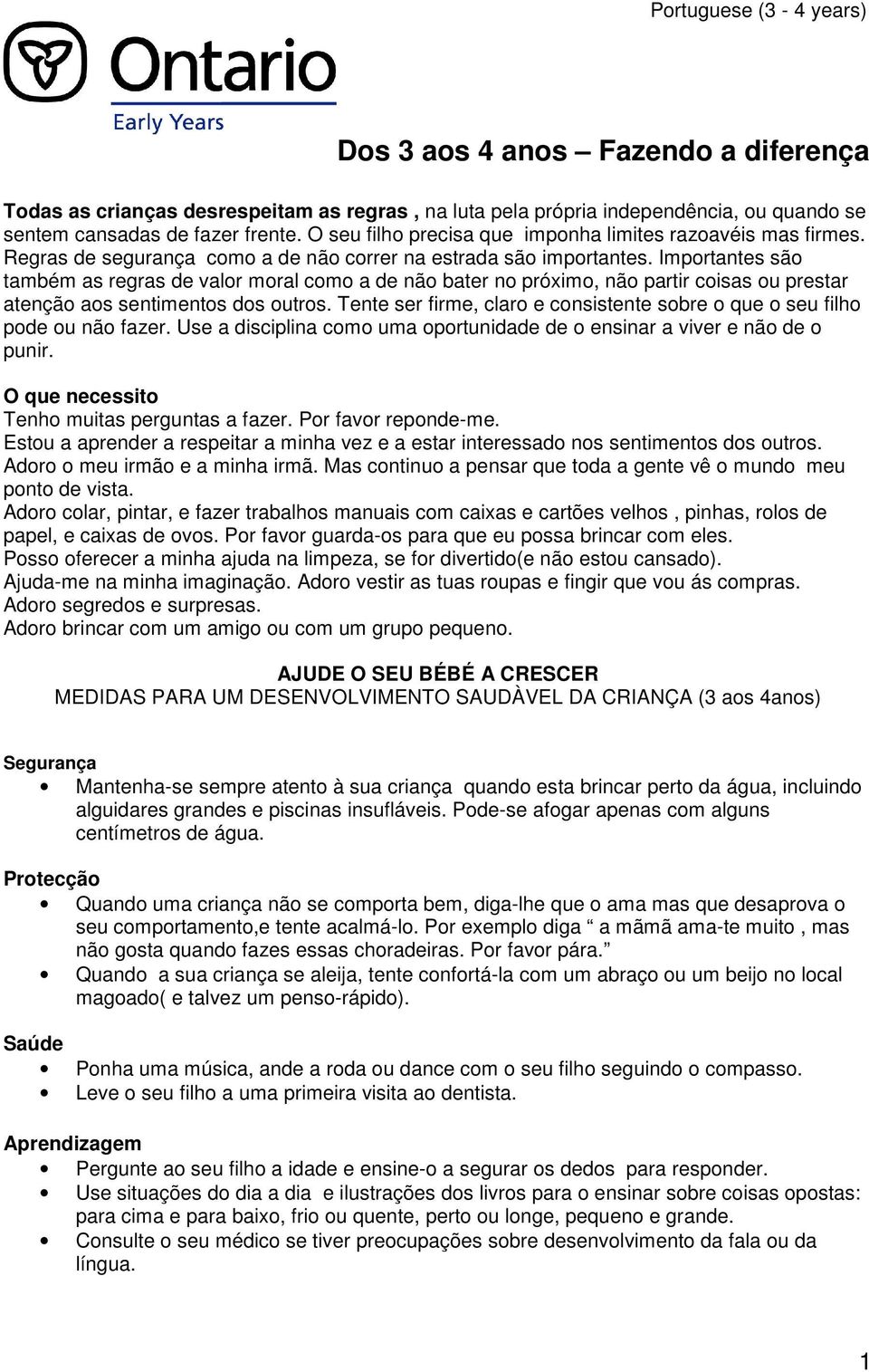 Importantes são também as regras de valor moral como a de não bater no próximo, não partir coisas ou prestar atenção aos sentimentos dos outros.